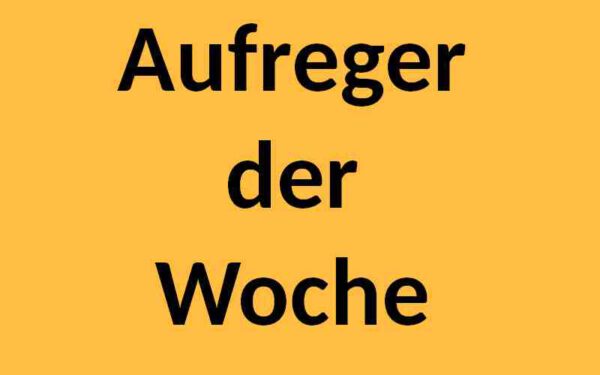 Aufreger der Woche