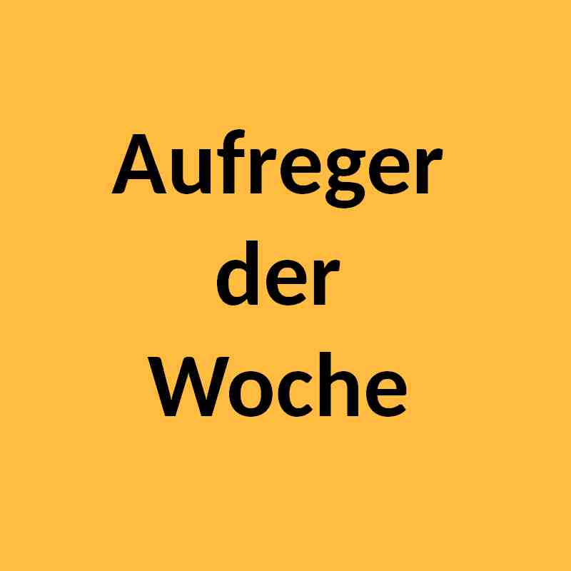 Aufreger der Woche